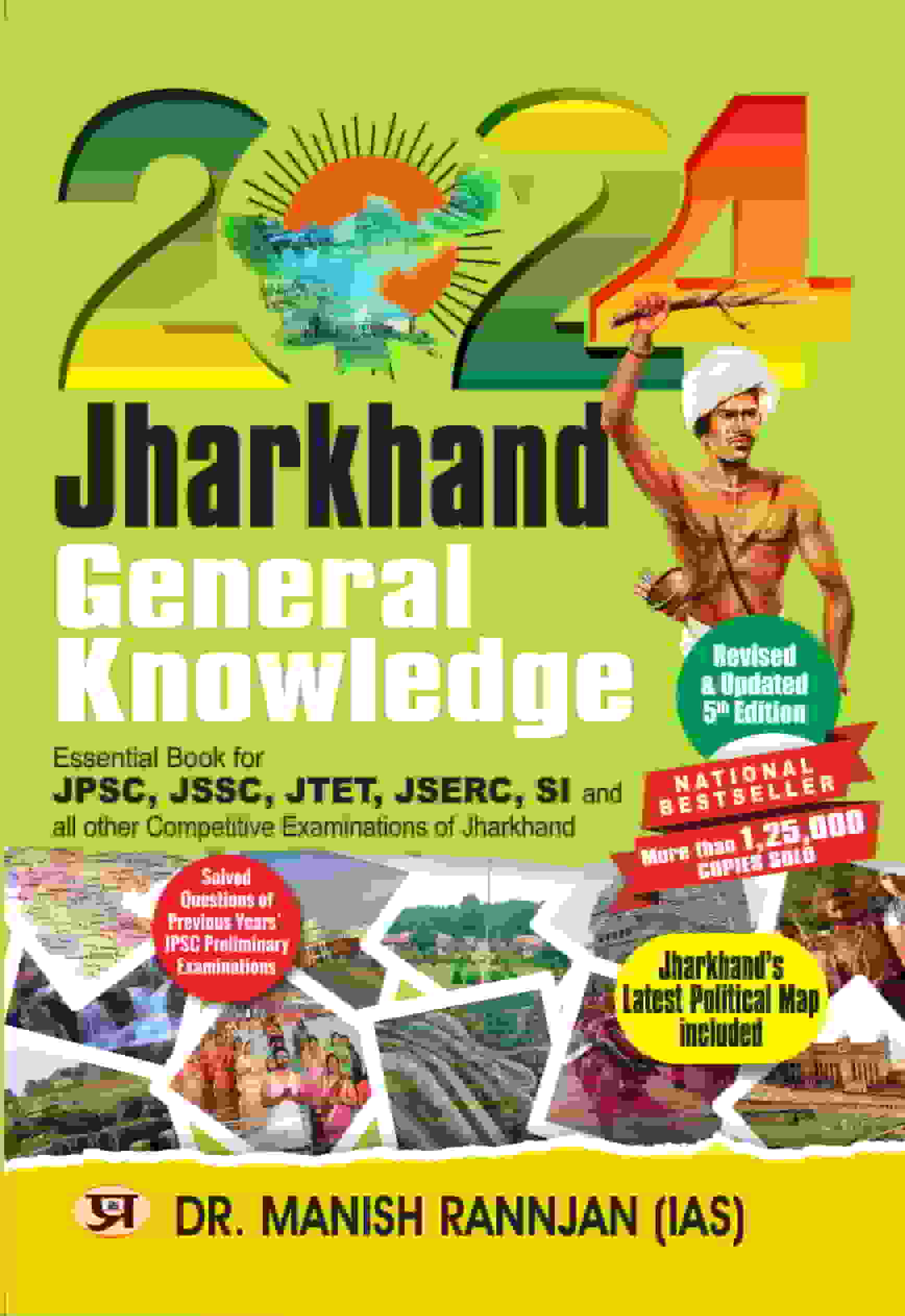 Jharkhand GK: General Knowledge Book for JPSC, JSSC, JTET, JSERC, SI and All Other Jharkhand Competitive Exam | Jharkhand Latest Political Map | Solved Question of Previous Years