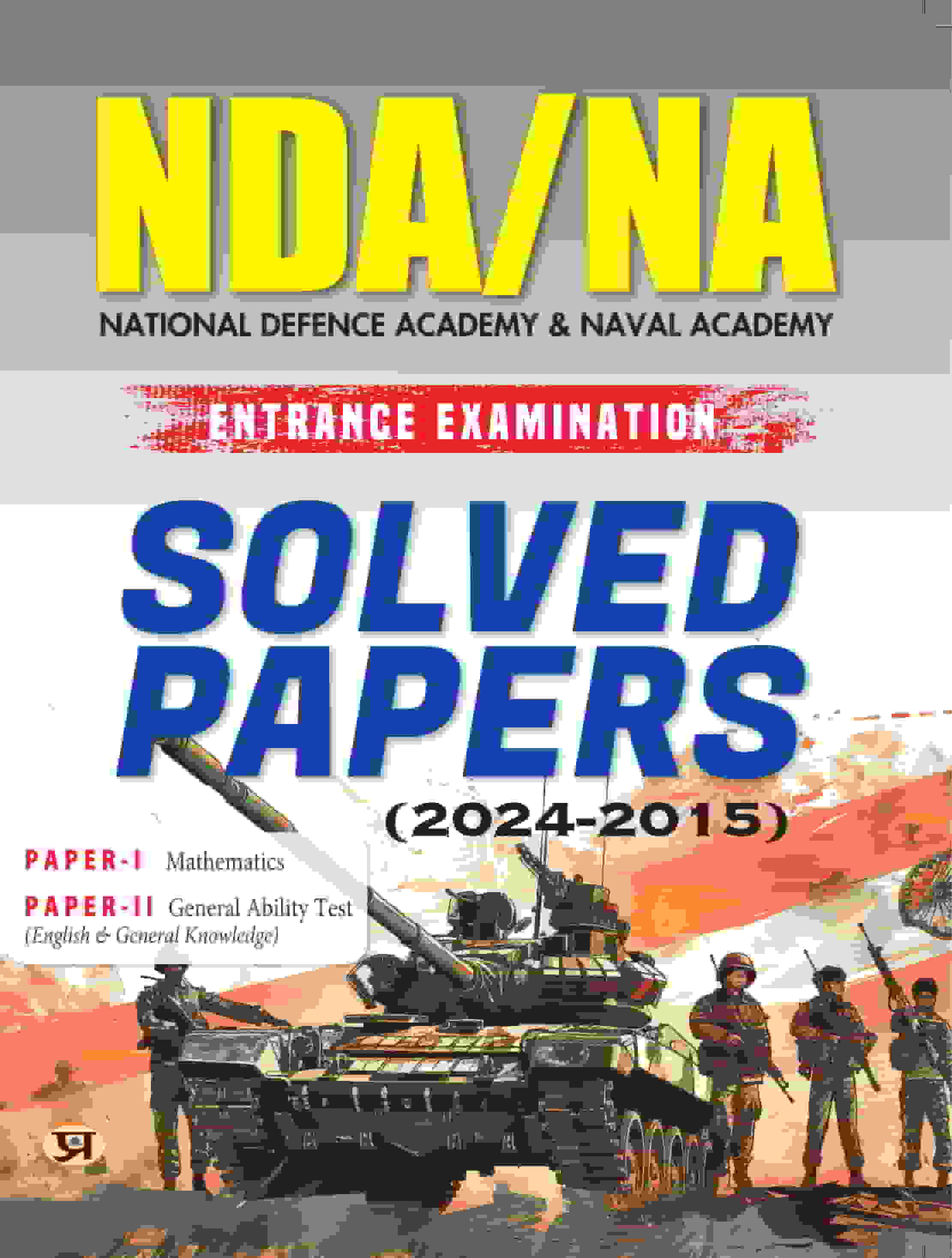 NDA/NA National Defence Academy & Naval Academy Entrance Examination Solved Papers (2024-2015) | Paper 1 (Mathematics) & Paper 2 (General Ability Test)